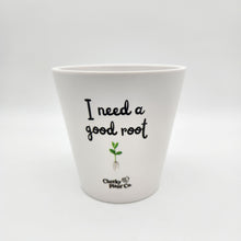 Load image into Gallery viewer, I Need A Good Root - Cheeky Plant Co. Pot - 13.5cmD x 11.5cmH