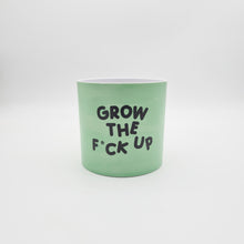 Load image into Gallery viewer, Grow the F*ck Up - Cheeky Plant Co. Pot - 12.5cmD x 12cmH