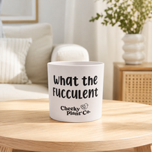 Load image into Gallery viewer, What the Fucculent - Cheeky Plant Co. Pot - 12.5cmD x 12cmH