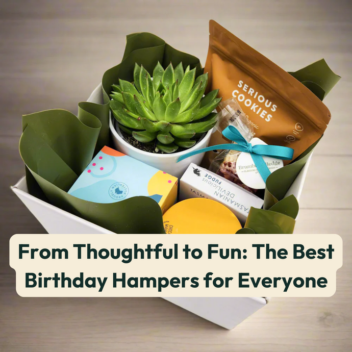 From Thoughtful to Fun: The Best Birthday Hampers for Everyone