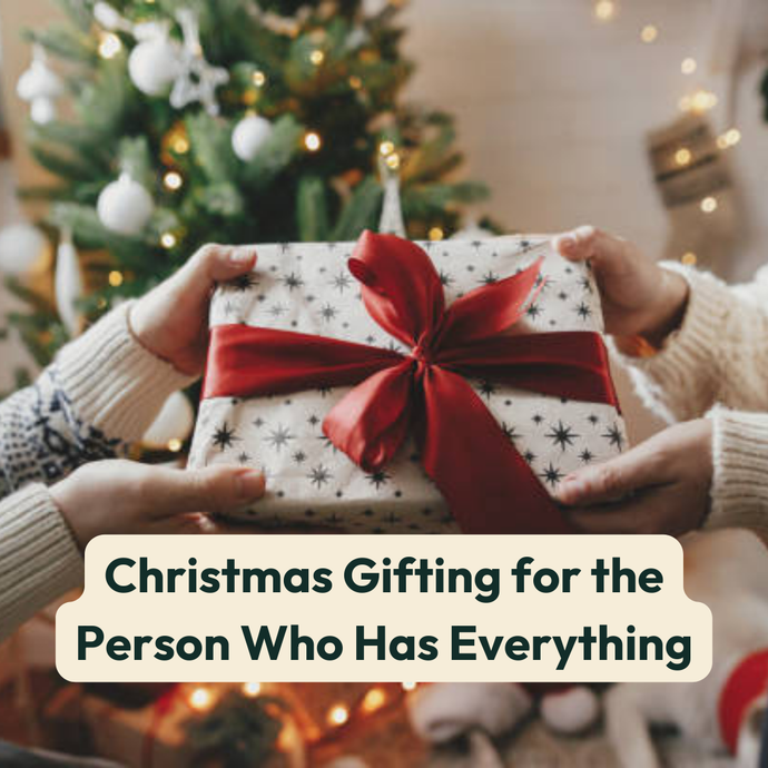 Christmas Gifting for the Person Who Has Everything