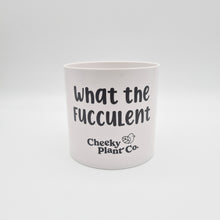 Load image into Gallery viewer, What the Fucculent - Cheeky Plant Co. Pot - 12.5cmD x 12cmH
