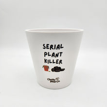 Load image into Gallery viewer, Serial Plant Killer - Cheeky Plant Co. Pot - 13.5cmD x 11.5cmH
