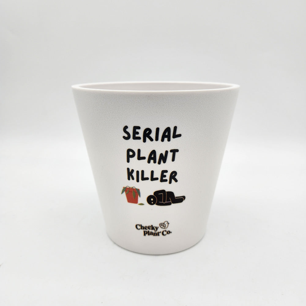 Serial Plant Killer - Cheeky Plant Co. Pot - 13.5cmD x 11.5cmH