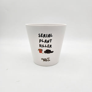 Serial Plant Killer - Cheeky Plant Co. Pot - 13.5cmD x 11.5cmH