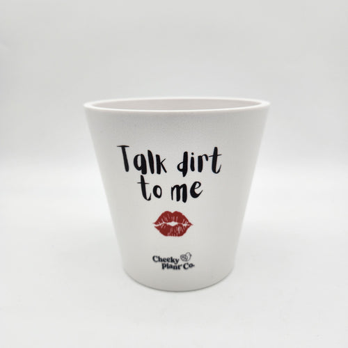 Talk Dirt To Me - Cheeky Plant Co. Pot - 13.5cmD x 11.5cmH