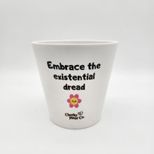 Load image into Gallery viewer, Embrace The Existential Dread - Cheeky Plant Co. Pot - 13.5cmD x 11.5cmH
