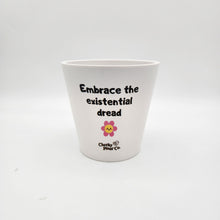 Load image into Gallery viewer, Embrace The Existential Dread - Cheeky Plant Co. Pot - 13.5cmD x 11.5cmH
