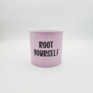 Root Yourself - Cheeky Plant Co. Pot - 12.5cmD x 12cmH