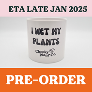 I Wet My Plants - Cheeky Plant Co. Pot - 12.5cmD x 12cmH