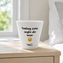 Load image into Gallery viewer, Feeling Cute Might Die Later - Cheeky Plant Co. Pot - 13.5cmD x 11.5cmH
