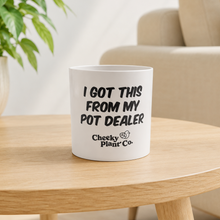 Load image into Gallery viewer, I Got This From My Pot Dealer - Cheeky Plant Co. Pot - 12.5cmD x 12cmH
