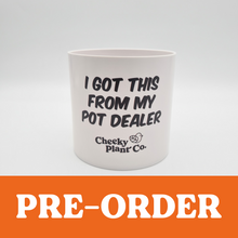 Load image into Gallery viewer, I Got This From My Pot Dealer - Cheeky Plant Co. Pot - 12.5cmD x 12cmH
